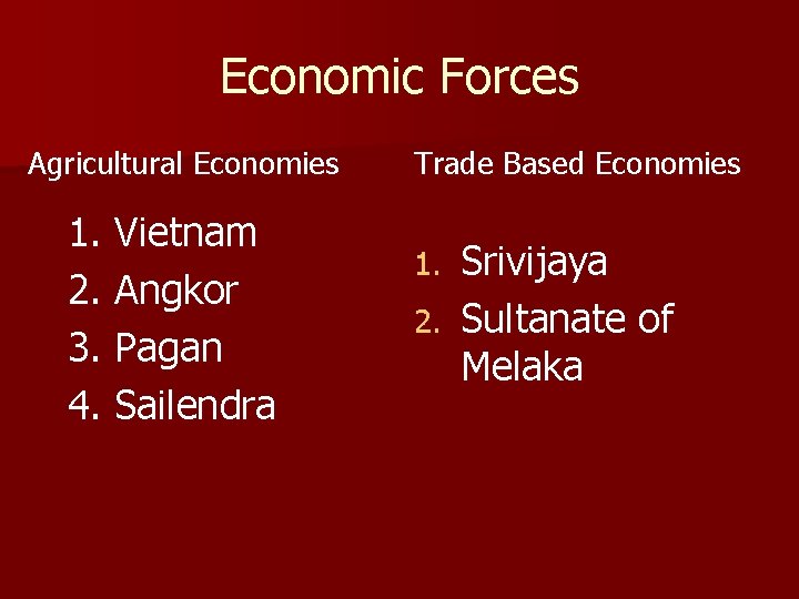Economic Forces Agricultural Economies 1. Vietnam 2. Angkor 3. Pagan 4. Sailendra Trade Based