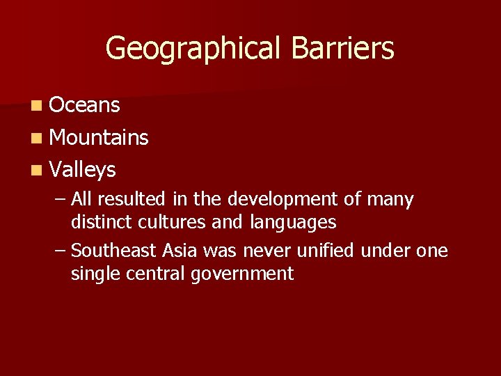 Geographical Barriers n Oceans n Mountains n Valleys – All resulted in the development