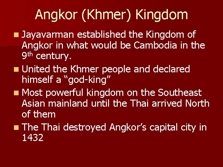 Angkor (Khmer) Kingdom n Jayavarman established the Kingdom of Angkor in what would be
