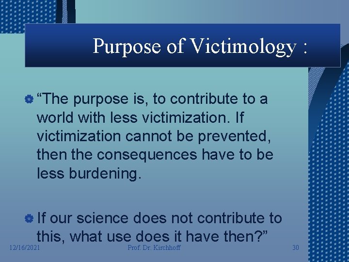 Purpose of Victimology : | “The purpose is, to contribute to a world with