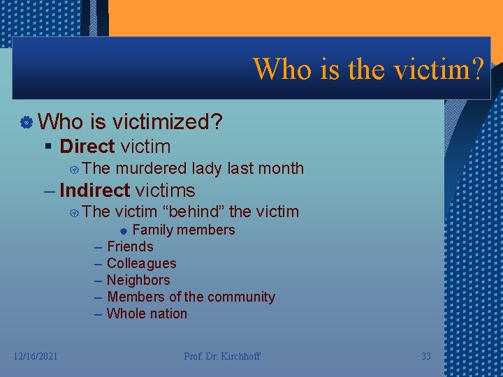Who is the victim? | Who is victimized? § Direct victim { The murdered