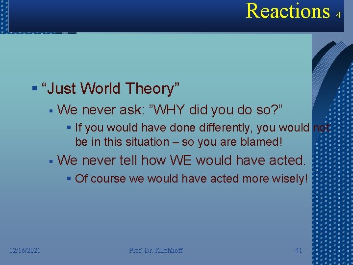 Reactions 4 § “Just World Theory” § We never ask: ”WHY did you do