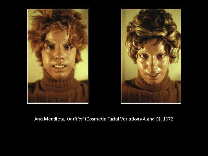 Ana Mendieta, Untitled (Cosmetic Facial Variations A and B), 1972 