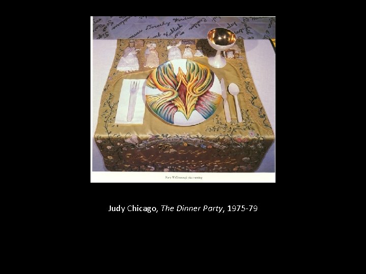 Judy Chicago, The Dinner Party, 1975 -79 