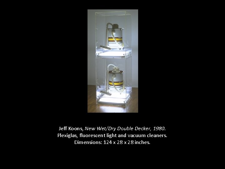 Jeff Koons, New Wet/Dry Double Decker, 1980. Plexiglas, fluorescent light and vacuum cleaners. Dimensions: