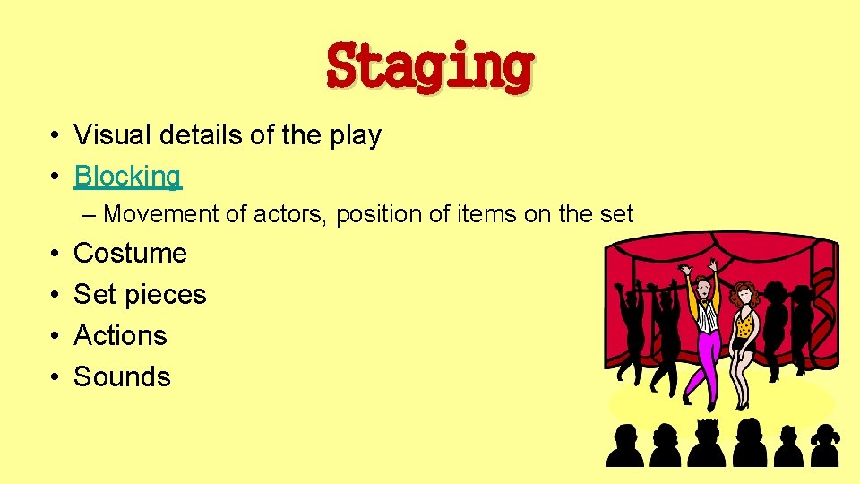 Staging • Visual details of the play • Blocking – Movement of actors, position