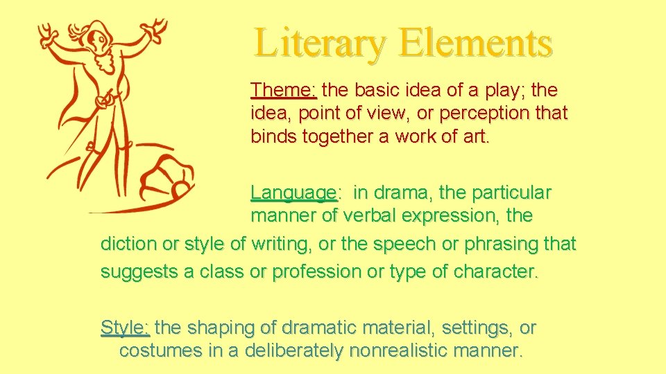 Literary Elements Theme: the basic idea of a play; the idea, point of view,