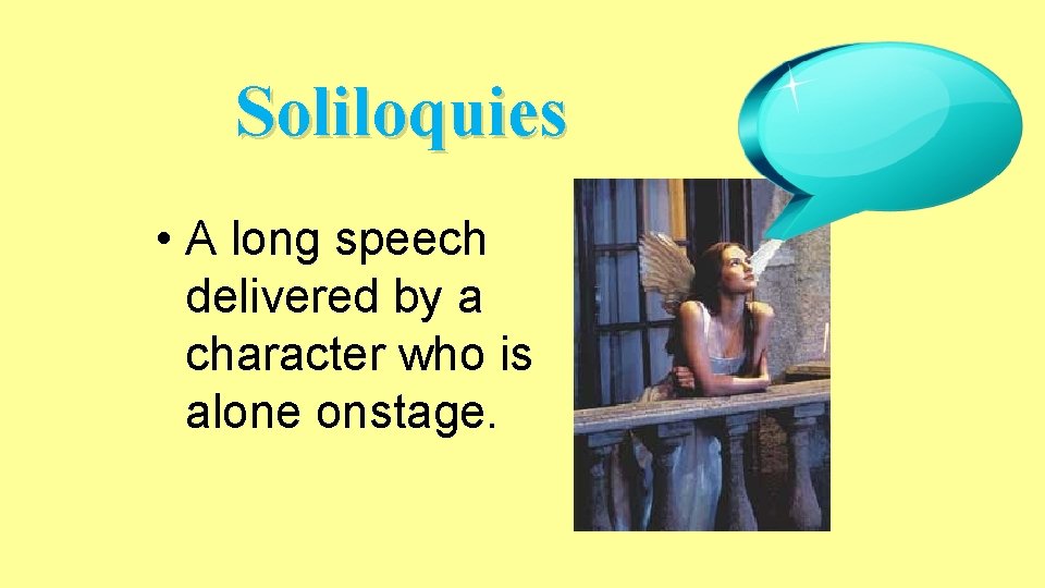 Soliloquies • A long speech delivered by a character who is alone onstage. 