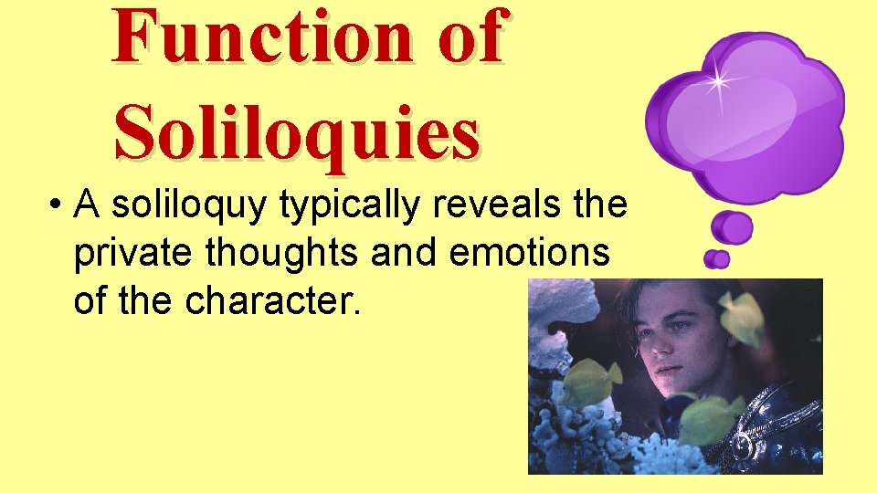 Function of Soliloquies • A soliloquy typically reveals the private thoughts and emotions of