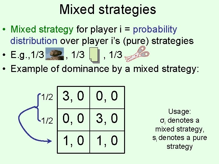 Mixed strategies • Mixed strategy for player i = probability distribution over player i’s