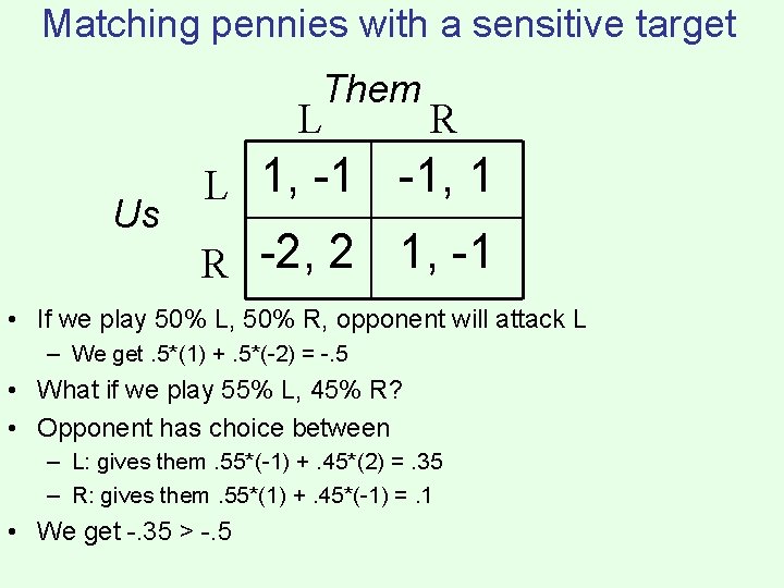 Matching pennies with a sensitive target Them L Us R L 1, -1 -1,