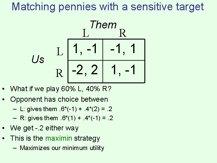 Matching pennies with a sensitive target Them L Us R L 1, -1 -1,