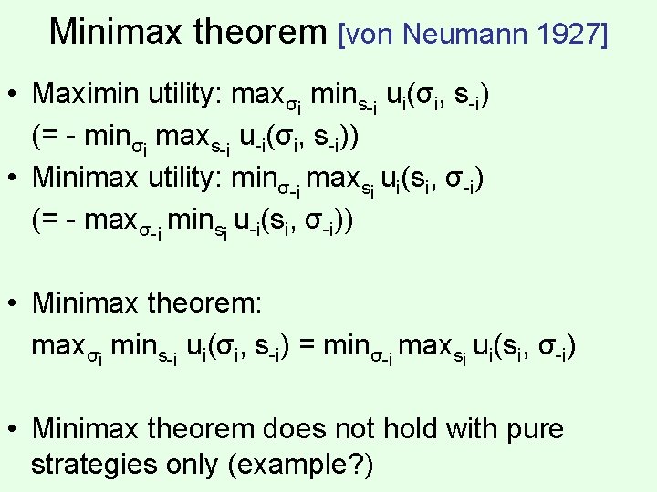 Minimax theorem [von Neumann 1927] • Maximin utility: maxσi mins-i ui(σi, s-i) (= -