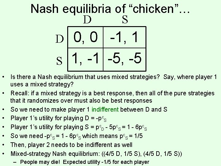 Nash equilibria of “chicken”… D D S S 0, 0 -1, 1 1, -1