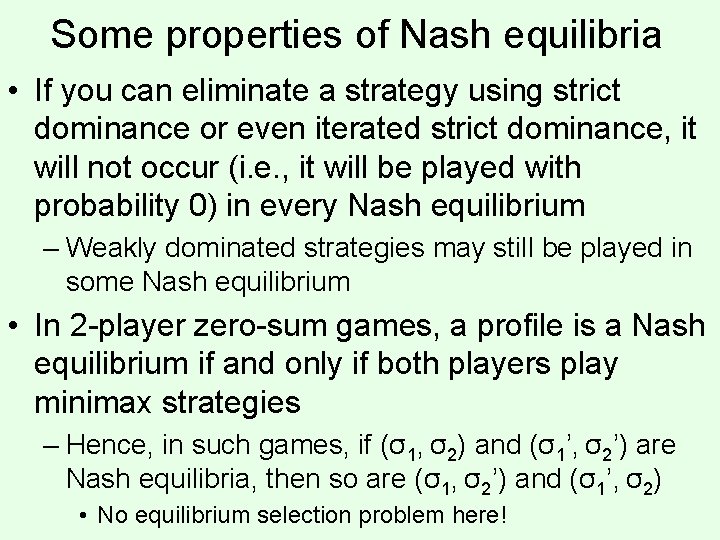 Some properties of Nash equilibria • If you can eliminate a strategy using strict