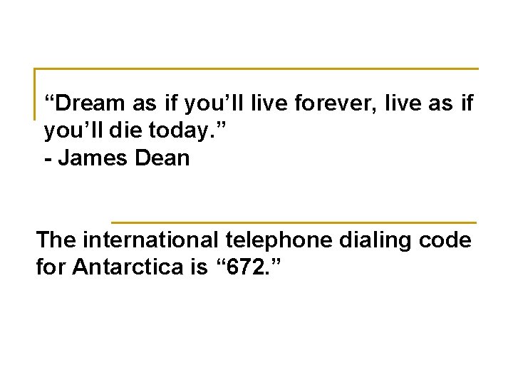 “Dream as if you’ll live forever, live as if you’ll die today. ” -