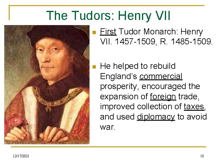 The Tudors: Henry VII 12/17/2021 n First Tudor Monarch: Henry VII. 1457 -1509, R.