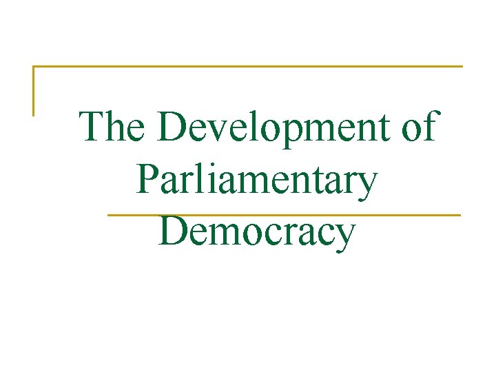 The Development of Parliamentary Democracy 