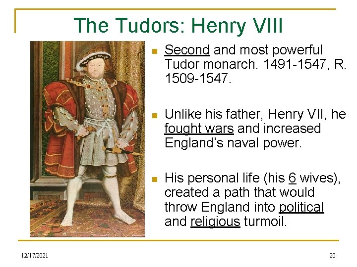 The Tudors: Henry VIII 12/17/2021 n Second and most powerful Tudor monarch. 1491 -1547,