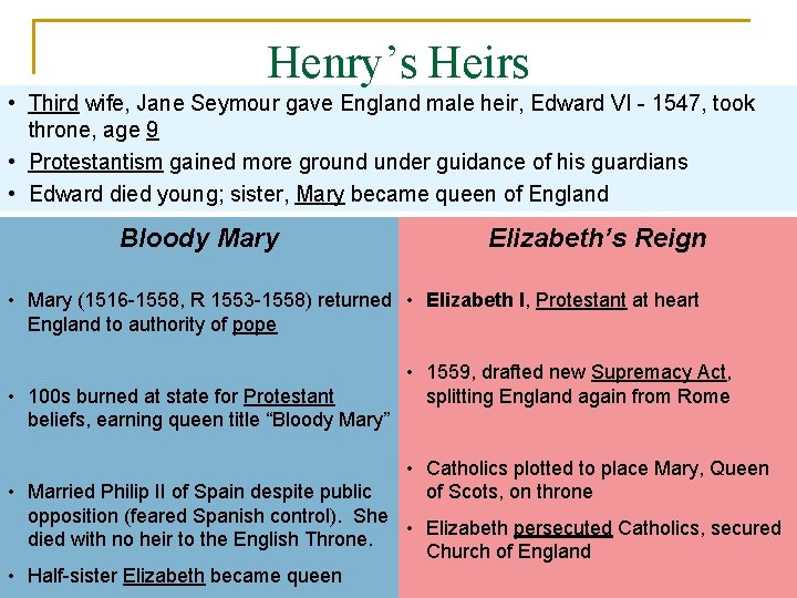 Henry’s Heirs • Third wife, Jane Seymour gave England male heir, Edward VI -