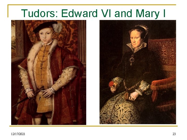 Tudors: Edward VI and Mary I 12/17/2021 23 