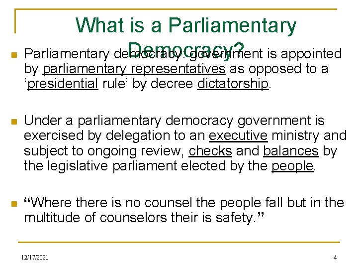 n What is a Parliamentary Democracy? Parliamentary democracy: government is appointed by parliamentary representatives