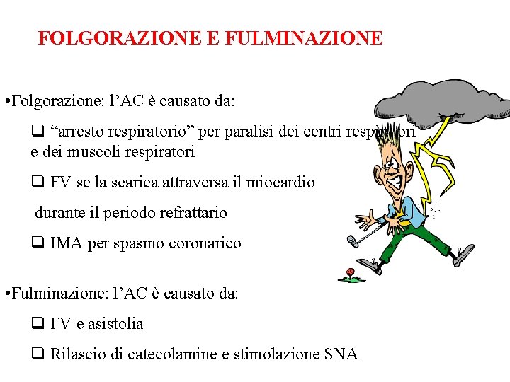 FOLGORAZIONE E FULMINAZIONE • Folgorazione: l’AC è causato da: q “arresto respiratorio” per paralisi