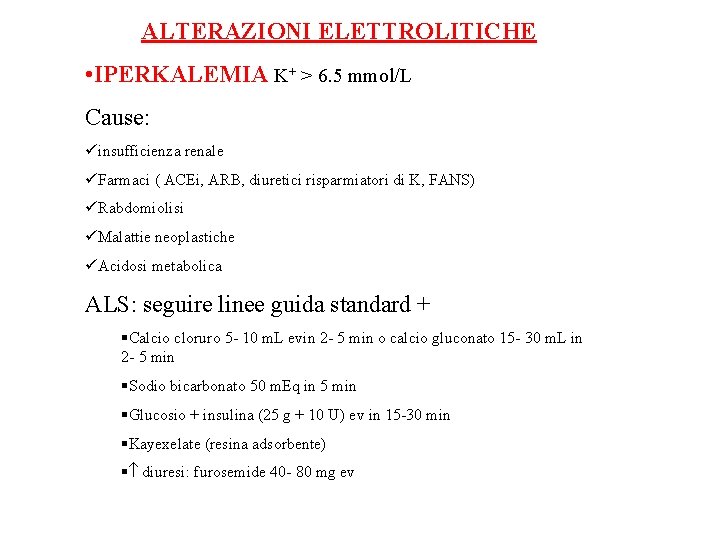 ALTERAZIONI ELETTROLITICHE • IPERKALEMIA K+ > 6. 5 mmol/L Cause: üinsufficienza renale üFarmaci (