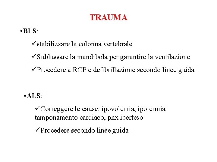 TRAUMA • BLS: üstabilizzare la colonna vertebrale üSublussare la mandibola per garantire la ventilazione