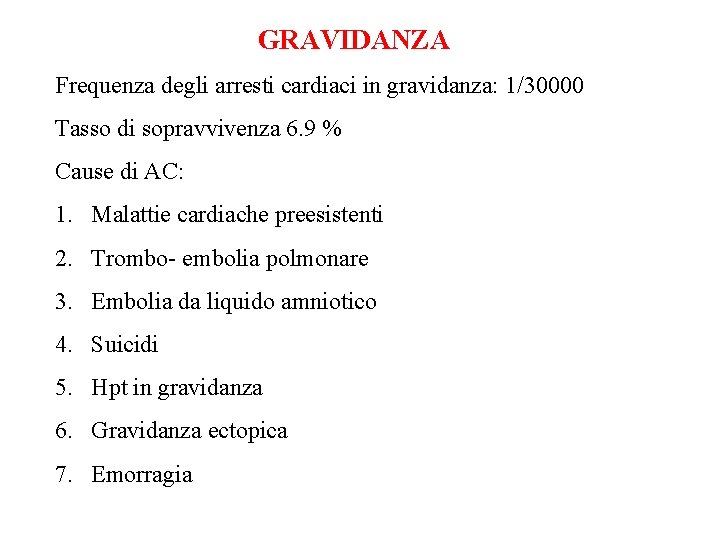 GRAVIDANZA Frequenza degli arresti cardiaci in gravidanza: 1/30000 Tasso di sopravvivenza 6. 9 %