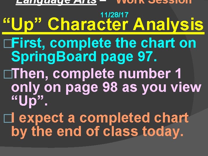 Language Arts – Work Session 11/28/17 “Up” Character Analysis �First, complete the chart on