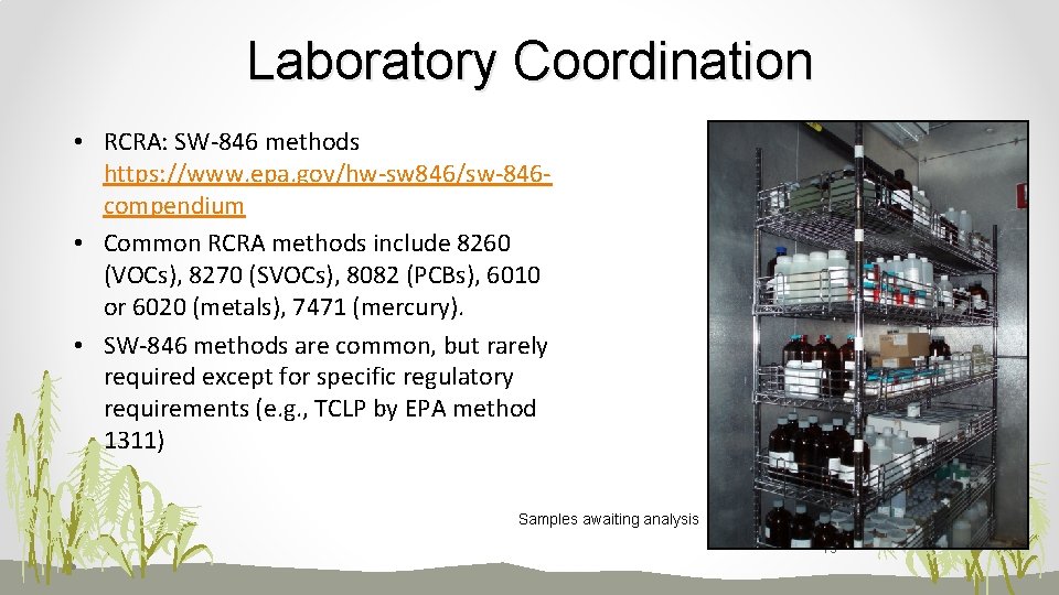Laboratory Coordination • RCRA: SW-846 methods https: //www. epa. gov/hw-sw 846/sw-846 compendium • Common