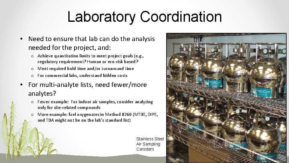 Laboratory Coordination • Need to ensure that lab can do the analysis needed for