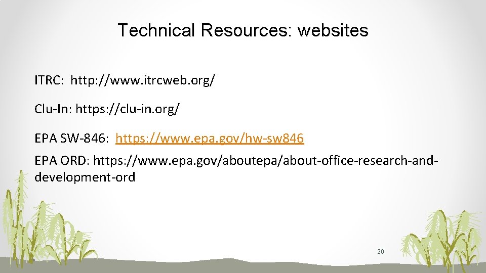 Technical Resources: websites ITRC: http: //www. itrcweb. org/ Clu-In: https: //clu-in. org/ EPA SW-846: