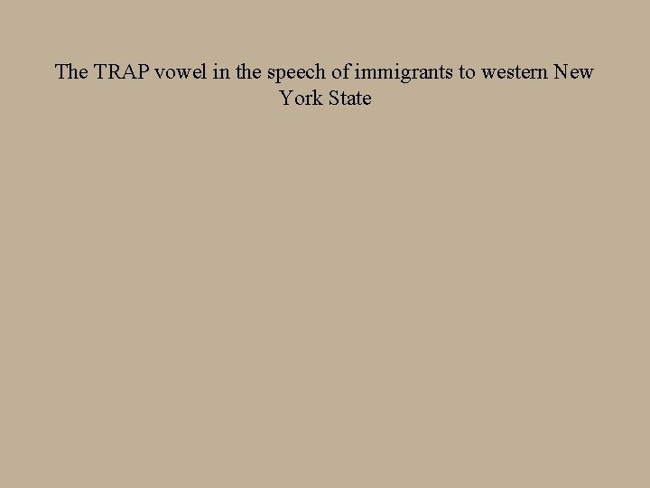 The TRAP vowel in the speech of immigrants to western New York State 