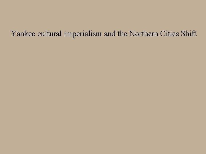 Yankee cultural imperialism and the Northern Cities Shift 
