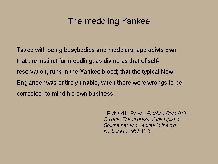 The meddling Yankee Taxed with being busybodies and meddlars, apologists own that the instinct