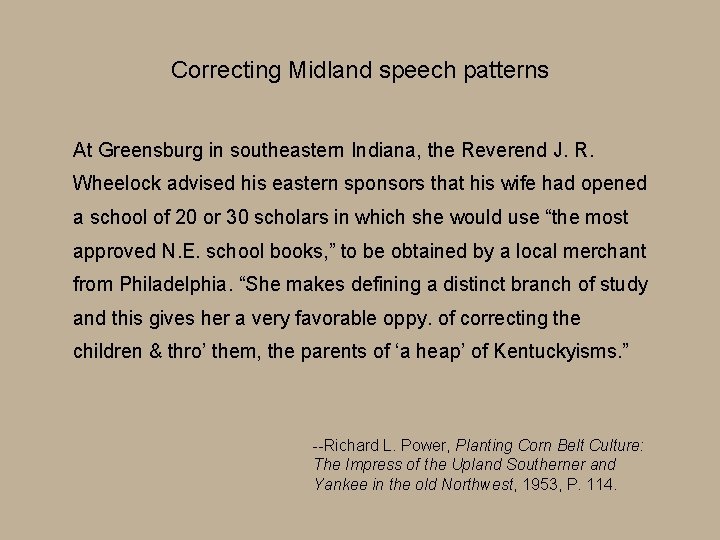 Correcting Midland speech patterns At Greensburg in southeastern Indiana, the Reverend J. R. Wheelock