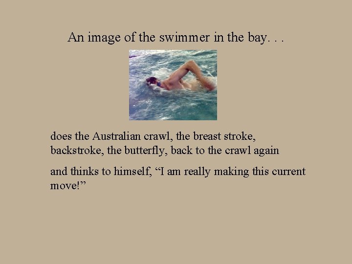 An image of the swimmer in the bay. . . does the Australian crawl,