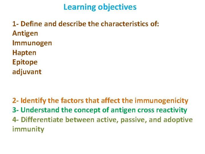 Learning objectives 1 - Define and describe the characteristics of: Antigen Immunogen Hapten Epitope