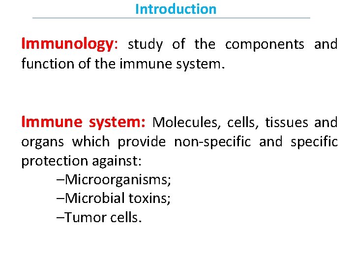 Introduction Immunology: study of the components and function of the immune system. Immune system: