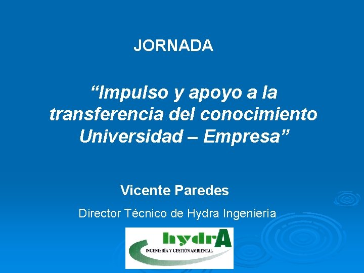 JORNADA “Impulso y apoyo a la transferencia del conocimiento Universidad – Empresa” Vicente Paredes