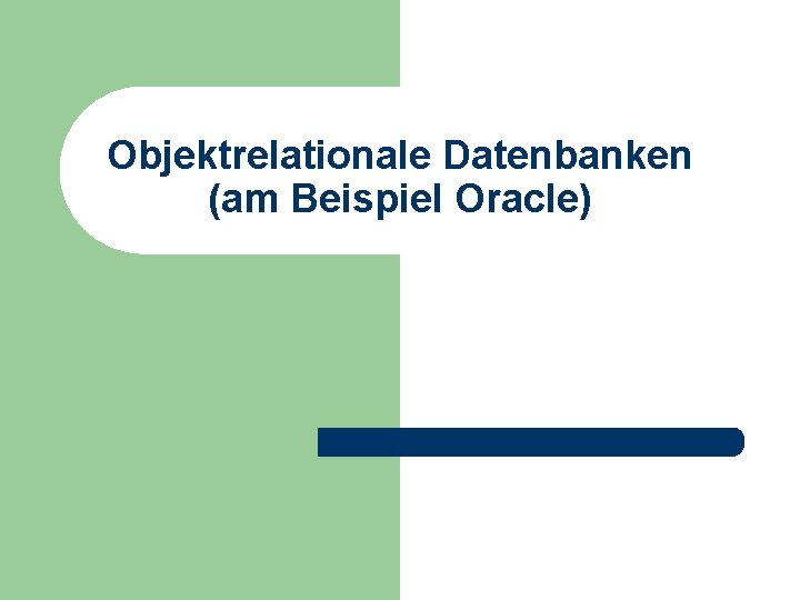 Objektrelationale Datenbanken (am Beispiel Oracle) 