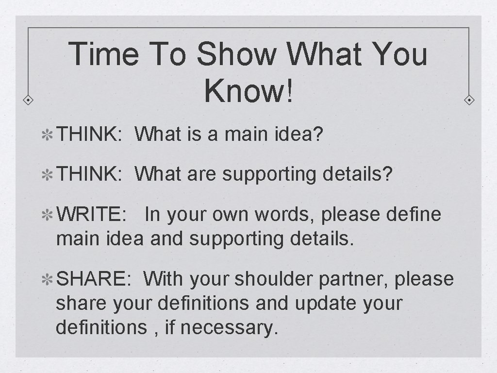 Time To Show What You Know! THINK: What is a main idea? THINK: What
