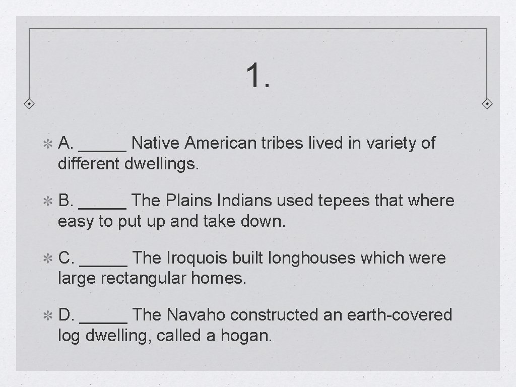 1. A. _____ Native American tribes lived in variety of different dwellings. B. _____