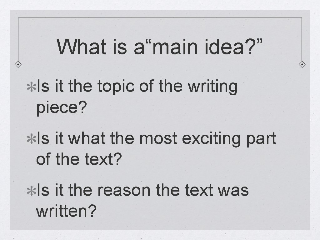 What is a“main idea? ” Is it the topic of the writing piece? Is