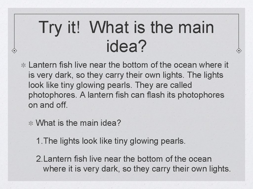 Try it! What is the main idea? Lantern fish live near the bottom of
