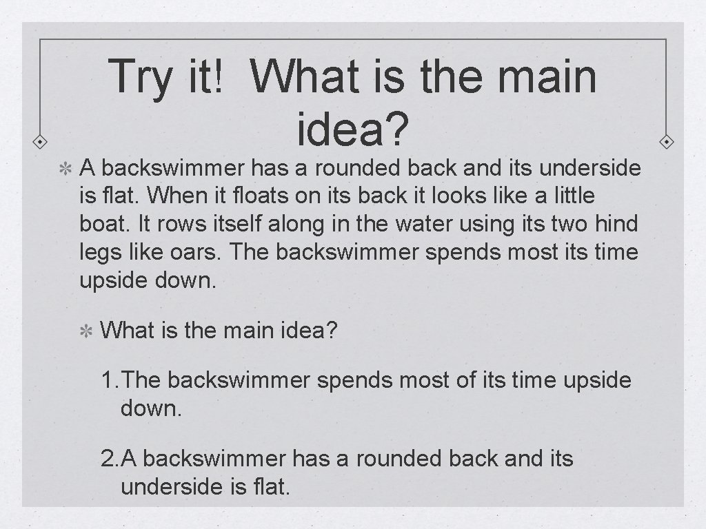 Try it! What is the main idea? A backswimmer has a rounded back and