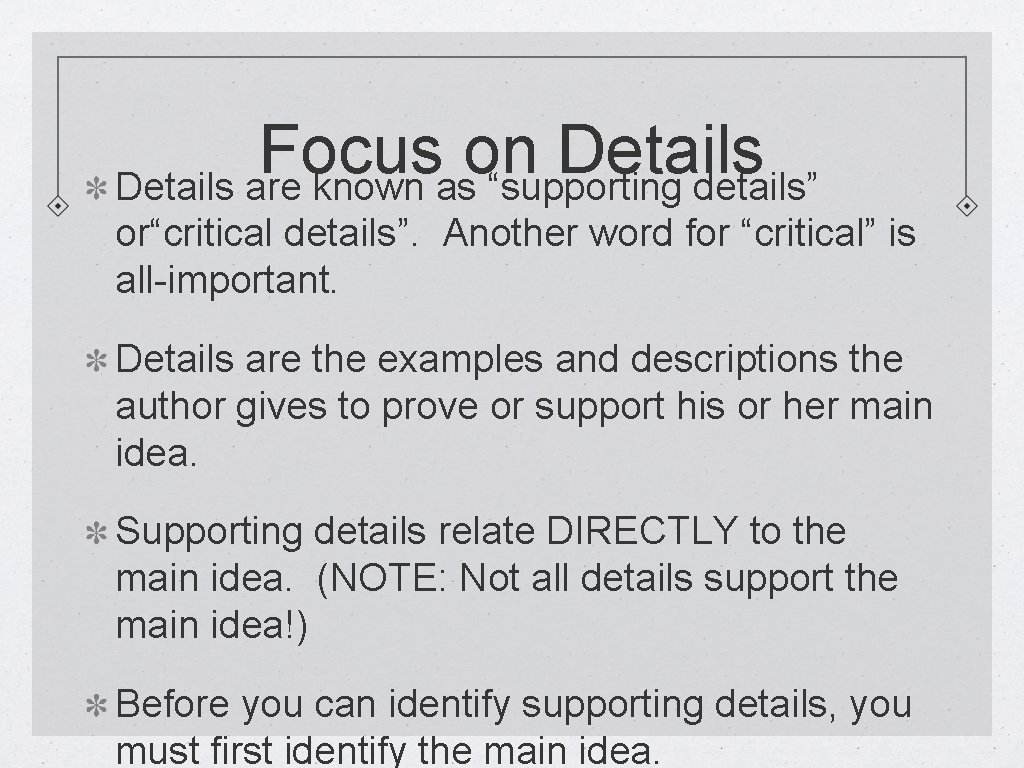 Focus on Details are known as “supporting details” or“critical details”. Another word for “critical”
