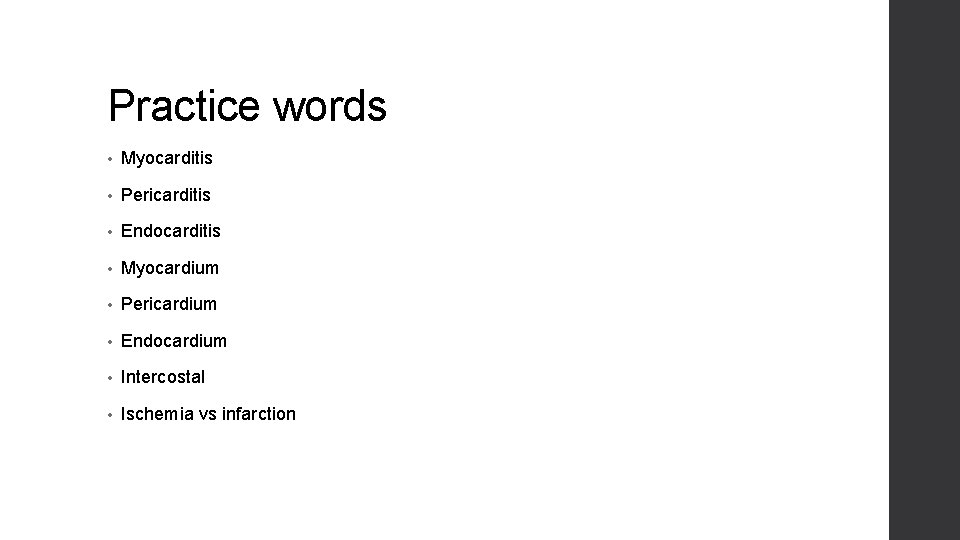 Practice words • Myocarditis • Pericarditis • Endocarditis • Myocardium • Pericardium • Endocardium